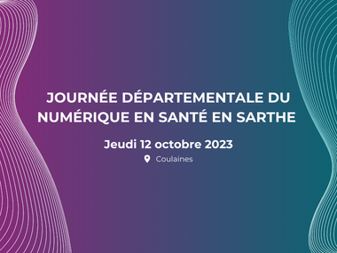 Journée départementale du numérique en santé en Sarthe le 12 octobre 2023 !