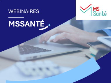 Webinaires MSSanté : équipez votre structure et déployez les usages